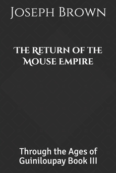 Paperback The Return of the Mouse Empire: Through the Ages of Guiniloupay Book III Book
