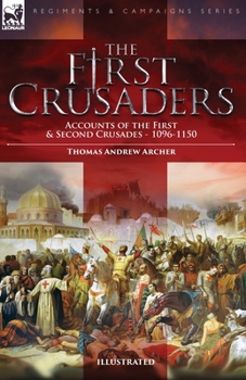 Paperback The First Crusaders: Accounts of the First and Second Crusades-1096-1150 Book