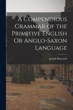 Paperback A Compendious Grammar of the Primitive English Or Anglo-Saxon Language Book