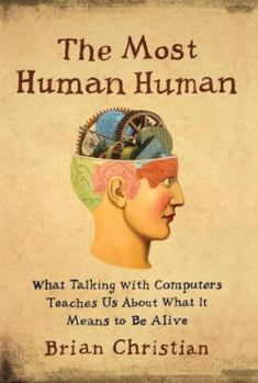 Hardcover The Most Human Human: What Talking with Computers Teaches Us about What It Means to Be Alive Book
