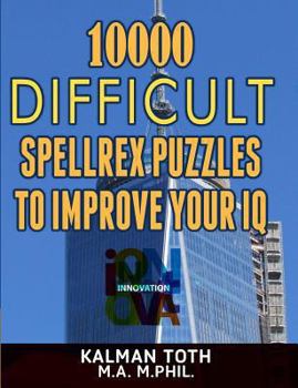 Paperback 10000 Difficult Spellrex Puzzles to Improve Your IQ (Spelling IQ Boost) Book