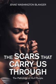 Paperback The Scars That Carry Us Through: The Pathology of Hurt People Book