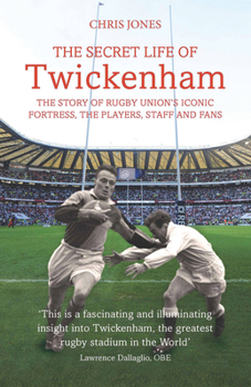 Paperback The Secret Life of Twickenham: The Story of Rugby Union's Iconic Fortress, the Players, Staff and Fans Book