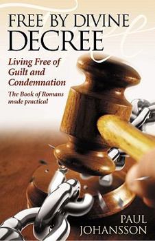 Paperback Free by Divine Decree: Living Free of Guilt and Condemnation: The Book of Romans Made Practical Book