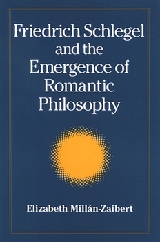 Friedrich Schlegel and the Emergence of Romantic Philosophy (S U N Y Series, Intersections: Philosophy and Critical Theory) - Book  of the SUNY Series: Intersections: Philosophy and Critical Theory