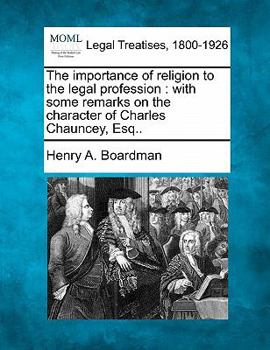 Paperback The Importance of Religion to the Legal Profession: With Some Remarks on the Character of Charles Chauncey, Esq.. Book