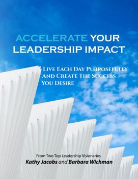 Paperback Accelerate Your Leadership Impact: Live Each Day Purposefully and Create the Success You Desire Book