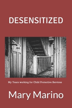 Paperback Desensitized: My Years working for Child Protective Services Book