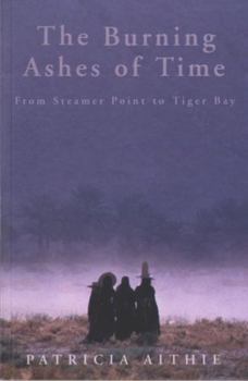 Paperback The Burning Ashes of Time: From Steamer Point to Tiger Bay, on the Trail of Seafaring Arabs Book