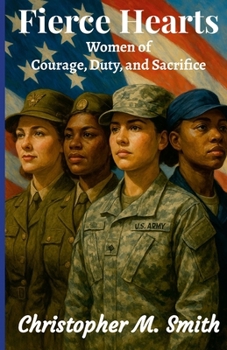 Paperback Fierce Hearts: Women of Courage, Duty, and Sacrifice Book