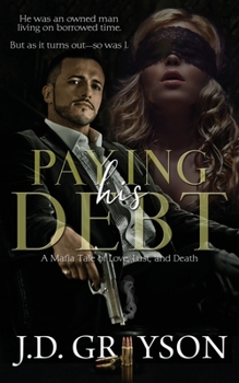 Paperback Paying His Debt: A Mafia Tale of Love, Lust, and Death Book