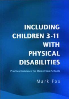 Paperback Including Children 3-11 With Physical Disabilities: Practical Guidance for Mainstream Schools Book