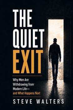 Paperback The Quiet Exit: Why Men are Withdrawing from Modern Life and What Happens Next Book