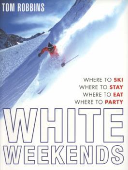 Paperback White Weekends: Where to Ski, Where to Stay, Where to Eat, Where to Party Book