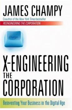 Hardcover X-Engineering the Corporation Reinventing Your Business in the Digital Age Book
