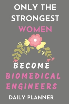 Paperback Only The Strongest Women become biomedical Engineers daily planner: funny gift Organizer to do list goals and Lined Rulled Composition Notebook for En Book