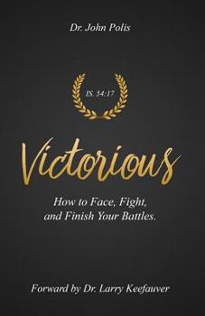 Paperback Victorious: How To Face, Fight, and Finish Your Battles Book