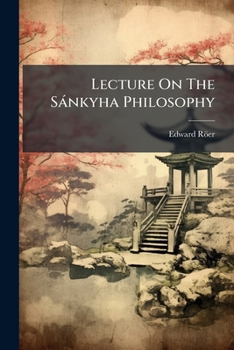 Paperback Lecture On The Sánkyha Philosophy: Delivered To The Members Of The Bethune Society, On The 13th April, 1854 Book