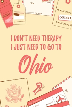 Paperback I Don't Need Therapy I Just Need To Go To Ohio: 6x9 Dot Bullet Travel Notebook/Journal Funny Gift Idea For Travellers, Explorers, Backpackers, Campers Book