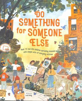 Hardcover Do Something for Someone Else: Meet 12 Real-life Children Spreading Kindness with Simple Acts of Everyday Activism Book