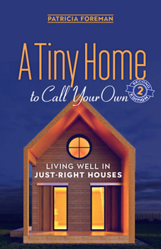 Paperback A Tiny Home to Call Your Own: Living Well in Just-Right Houses Book