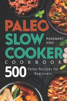 Paperback Paleo Slow Cooker Cookbook: 500 Paleo Recipes for Beginners Book