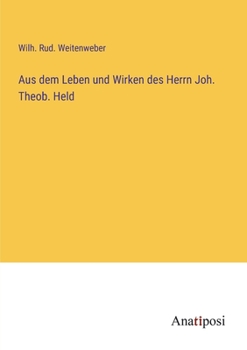 Aus dem Leben und Wirken des Herrn Joh. Theob. Held