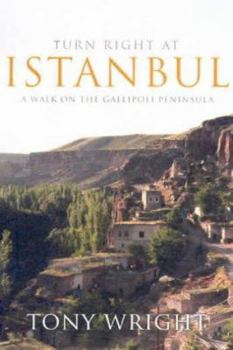 Paperback Turn Right at Istanbul: A Walk on the Gallipoli Peninsula Book