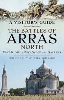 Paperback A Visitor's Guide: The Battles of Arras North: Vimy Ridge to Oppy Wood and Gavrelle Book