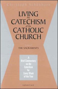 Paperback Living the Catechism of the Catholic Church: A Brief Commentary on the Catechism for Every Week of the Year: The Sacraments Volume 2 Book