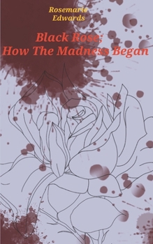 Black Rose; How The Madness Began