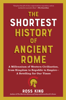 Paperback The Shortest History of Ancient Rome: A Millennium of Western Civilization, from Kingdom to Republic to Empire - A Retelling for Our Times Book