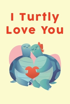 Paperback I Turtly Love You: Blank lined Journal Valentine's Day Gift: Cute Turtle Sea Creatures Notebook / Lovers Present Book