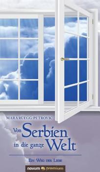 Hardcover Von Serbien in die ganze Welt: Ein Weg der Liebe [German] Book