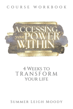 ACCESSING YOUR POWER WITHIN Course Workbook: 4 Weeks to Transform Your Life