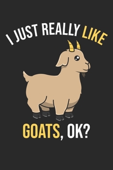 I Just Really Like Goats, OK?: DIN A5 Ziege Notizheft | 120 Seiten liniertes Ziege Notizbuch für Notizen in Schule, Universität, Arbeit oder zuhause. | Eine tolles Geschenk für Ihre Liebsten.