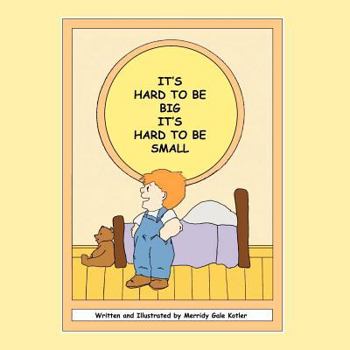 Paperback It's Hard To Be Big, It's Hard To Be Small Book