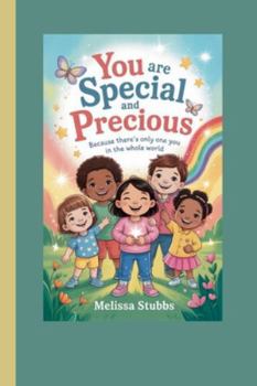 YOU ARE SPECIAL AND PRECIOUS: Because There’s Only One You in the Whole World (You Are Growing Up Stronger)