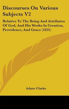 Hardcover Discourses On Various Subjects V2: Relative To The Being And Attributes Of God, And His Works In Creation, Providence, And Grace (1831) Book