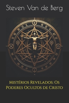 Mistérios Revelados: Os Poderes Ocultos de Cristo
