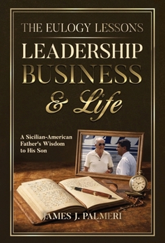 The Eulogy Lessons: Leadership, Business & Life