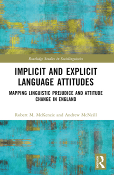 Hardcover Implicit and Explicit Language Attitudes: Mapping Linguistic Prejudice and Attitude Change in England Book