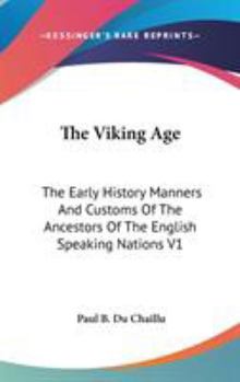 Hardcover The Viking Age: The Early History Manners And Customs Of The Ancestors Of The English Speaking Nations V1 Book