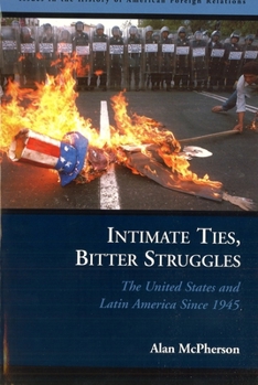 Hardcover Intimate Ties, Bitter Struggles: The United States and Latin America Since 1945 Book