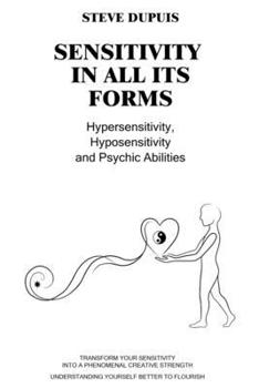 Paperback Sensitivity in all its forms: Hypersensitivity, Hyposensitivity, and Psychic Abilities [French] Book
