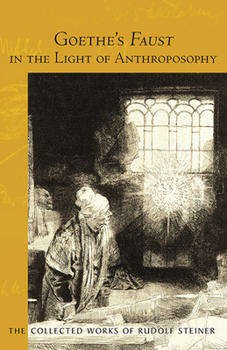Paperback Goethe's Faust in the Light of Anthroposophy: Volume Two of Spiritual-Scientific Commentaries on Goethe's Faust (Cw 273) Volume 273 Book