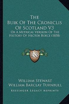Paperback The Buik Of The Croniclis Of Scotland V3: Or A Metrical Version Of The History Of Hector Boece (1858) Book