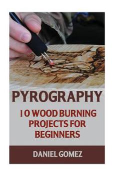 Paperback Pyrography: 10 Wood Burning Projects For Beginners Book