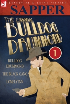 Hardcover The Original Bulldog Drummond: 1-Bulldog Drummond, the Black Gang & Lonely Inn Book