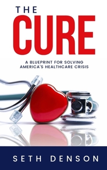 Paperback The Cure: A Blueprint for Solving America's Healthcare Crisis Book